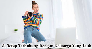 Tetap Terhubung Dengan Keluarga Yang Jauh  merupakan salah satu tips mempertahankan keharmonisan keluarga ditengah pandemi