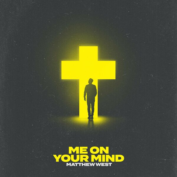 Matthew West – Me on Your Mind (Single) 2022