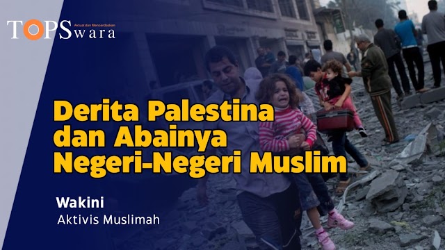 Derita Palestina dan Abainya Negeri-Negeri Muslim