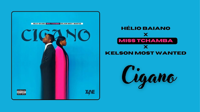 HÉLIO BAIANO, MISS TCHAMBA, KELSON MOST WANTED - CIGANO