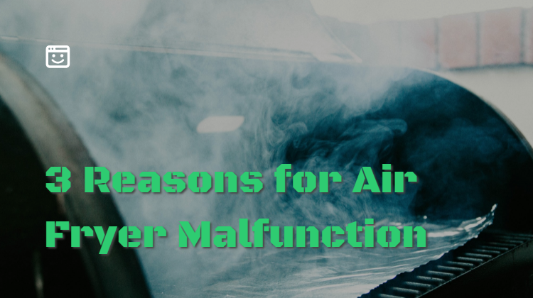 3 Reasons for Air Fryer Malfunction