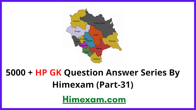    5000 + HP GK Question Answer Series By Himexam (Part-31)