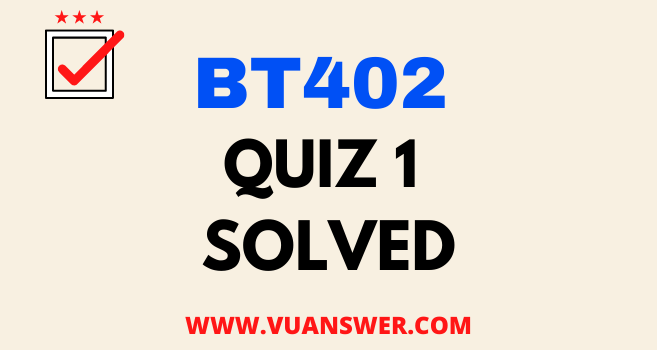 BT402 Microbial Biotechnology Quiz 1 Solution Answer