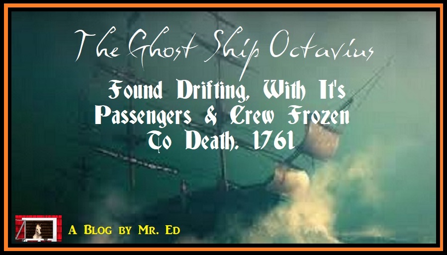 Ghost Ship Octavius. 1761, Found With It's Passengers & Crew Frozen To Death