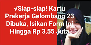 √Siap-siap! Login Link Dashboard Kartu Prakerja Gelombang 23 Isikan Form Ini Hasilkan Rp 3,55 Juta