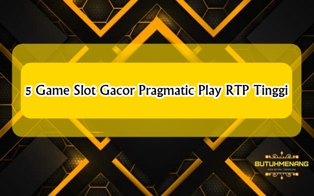 5 Game Slot Gacor Pragmatic Play RTP Tinggi ButuhWin