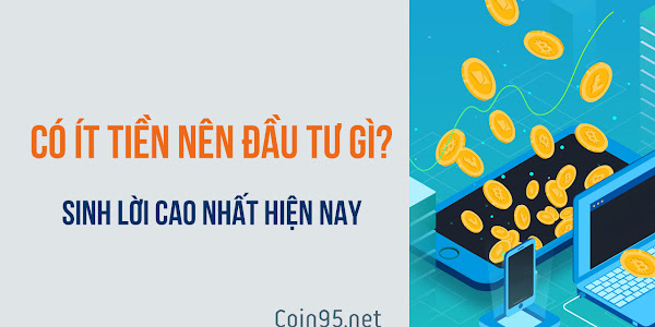 Có ít tiền nên đầu tư gì?