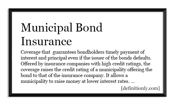What is the Definition of Municipal Bond Insurance?