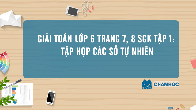 Giai-Toan-lop-6-trang-7-8-SGK-tap-1-Tap-hop-cac-so-tu-nhien