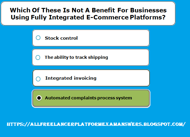 Which of these is not a benefit for businesses using fully integrated e-commerce platforms answer