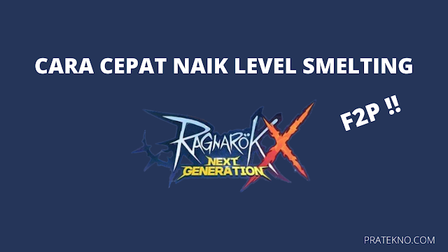 Cara Cepat Menaikkan Level Smelting F2P Ragnarok x Next Generation