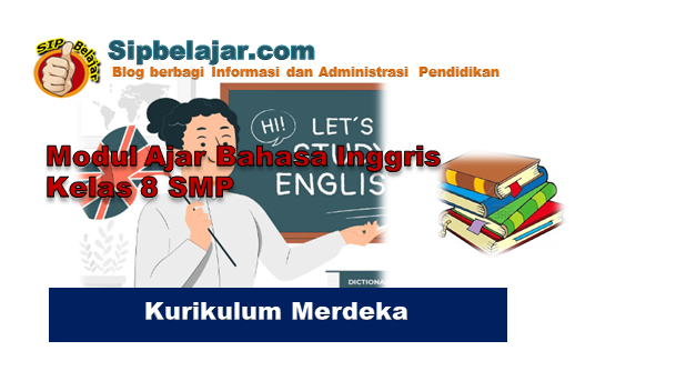 Download Modul Ajar Bahasa Inggris Kelas 8 SMP Fase D Kurikulum Merdeka, Modul Ajar Bahasa Inggris Kelas 8 SMP, RPP Bahasa Inggris Kelas 8 SMP