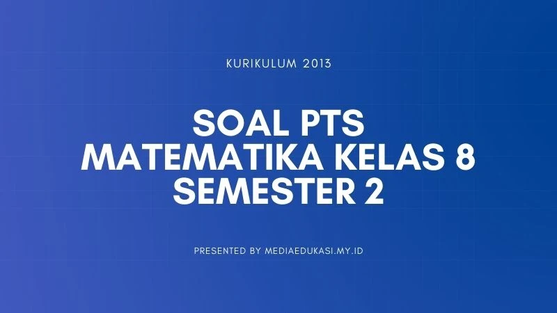 Soal PTS Matematika Kelas 8 Semester 2 dan Kunci Jawaban