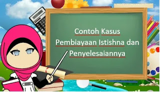 Contoh Kasus Pembiayaan Istishna dan Penyelesaiannya