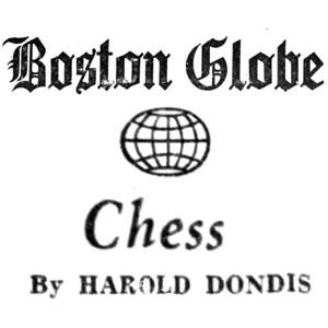 Chess Column: Chess by Harold Dondis, Boston Globe