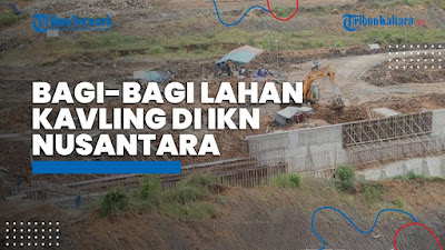 Terbongkar! 'Praktik Kotor' Bagi-bagi Kavling Tanah di IKN, Jangan Sampai Negara Dirugikan!