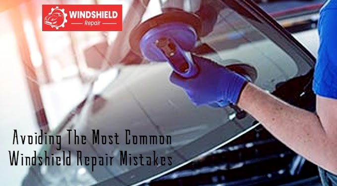 Avoiding The Most Common Windshield Repair Mistakes 