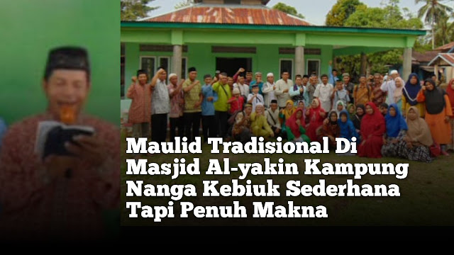 Maulid tradisional di Masjid Al-Yakin Kampung Nanga Kebiuk Sederhana Tapi Penuh Makna