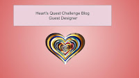 Heart's Quest Challenge Blog Guest Designer
