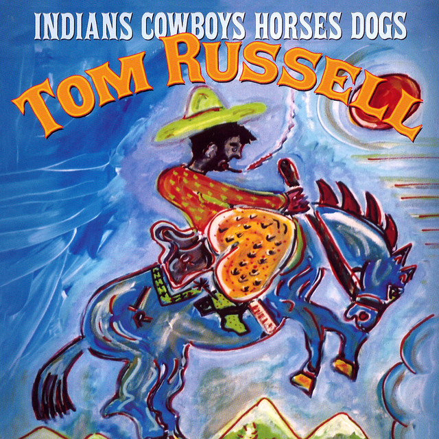 Tom Russell - Indians Cowboys Horses Dogs (2004)