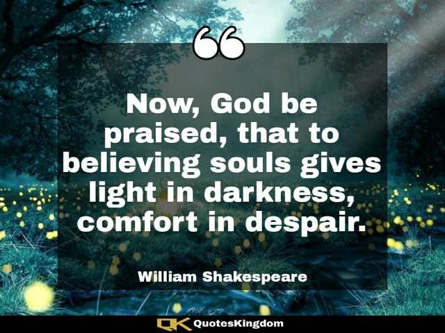 Best Shakespeare quote. William Shakespeare famous quote. Now, God be praised, that to believing ...