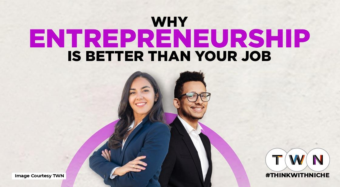 Why Entrepreneurship Is Better Than your Job?