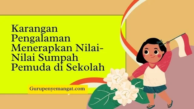 Karangan 1 Pengalaman Menerapkan Nilai-Nilai Sumpah Pemuda di Sekolah