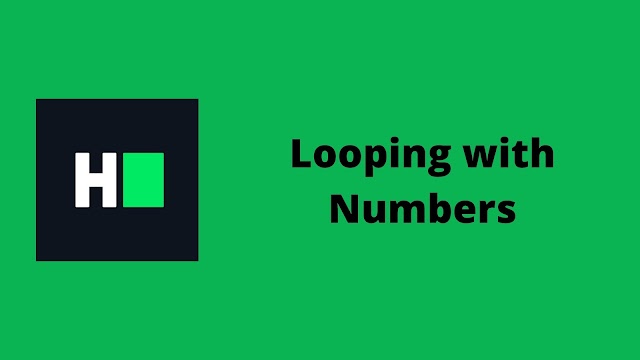 HackerRank Looping with Numbers problem solution