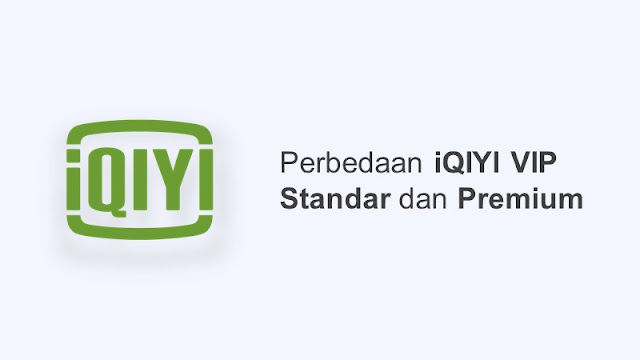 perbedaan iqiyi vip standar dan premium