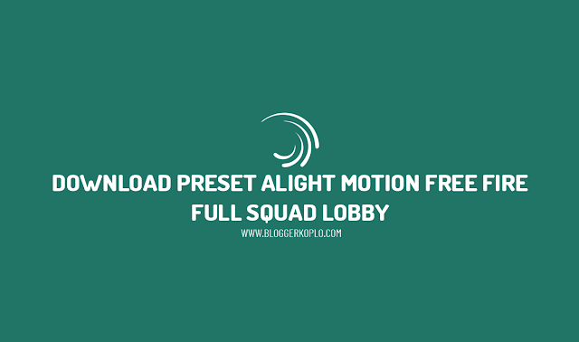 Download 10 Preset Alight Motion Free Fire (FF) Full Squad Lobby (Dibawah 5MB)