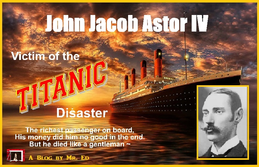 John Jacob Astor IV: The Richest Passenger on the Titanic