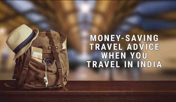 Money-Saving Travel Advice When You Travel in India