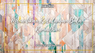 Menantikan Kedatangan Bulan Ramadhan