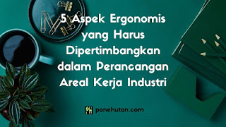 5 Aspek Ergonomis yang Harus Dipertimbangkan dalam Perancangan Areal Kerja Industri