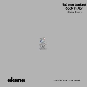 Mp3: Ekene – Bad Man Looking Good In Dior (Ogene Cover)