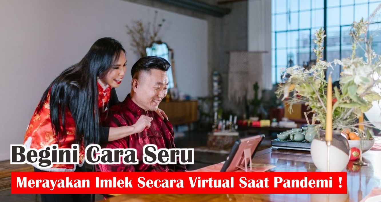 Begini Cara Seru Merayakan Imlek Secara Virtual Saat Pandemi !