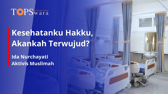 Kesehatanku Hakku, Akankah Terwujud?