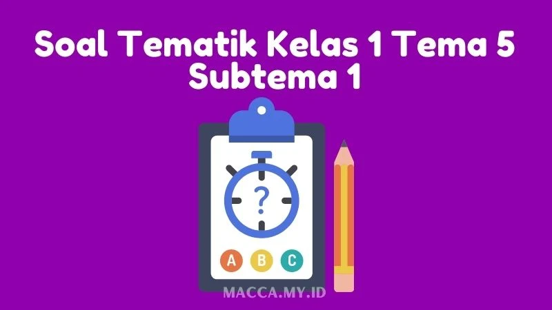 Soal Tematik Kelas 1 Tema 5 Subtema 1