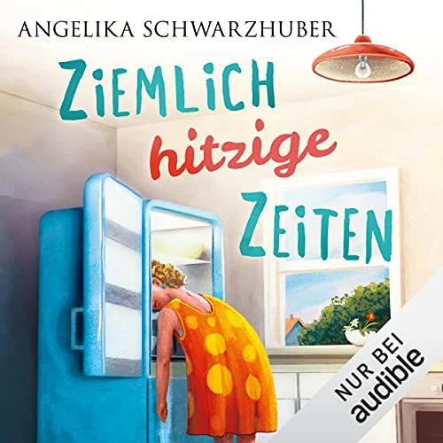 Ziemlich hitzige Zeiten Angelika Schwarzhuber (Autor), Gergana Muskalla (Erzähler), Audible Studios (Verlag)