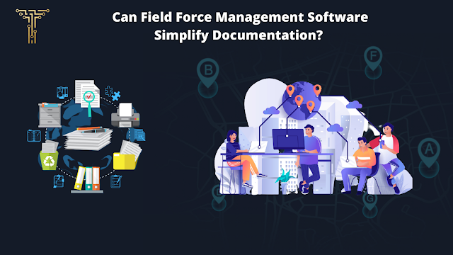 Can Field Force Management Software Simplify Documentation