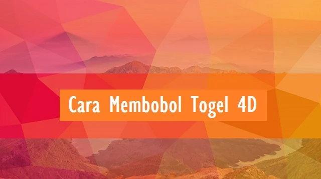 Cara Membobol Togel 4D