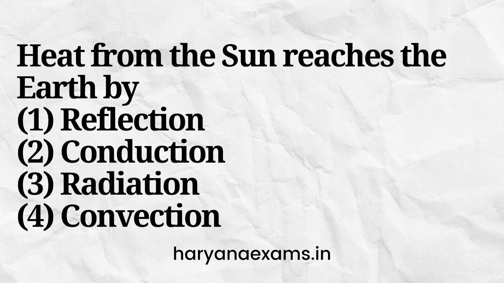 Heat from the Sun reaches the Earth by   (1) Reflection   (2) Conduction   (3) Radiation   (4) Convection