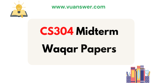 CS304 Midterm Papers by Waqar