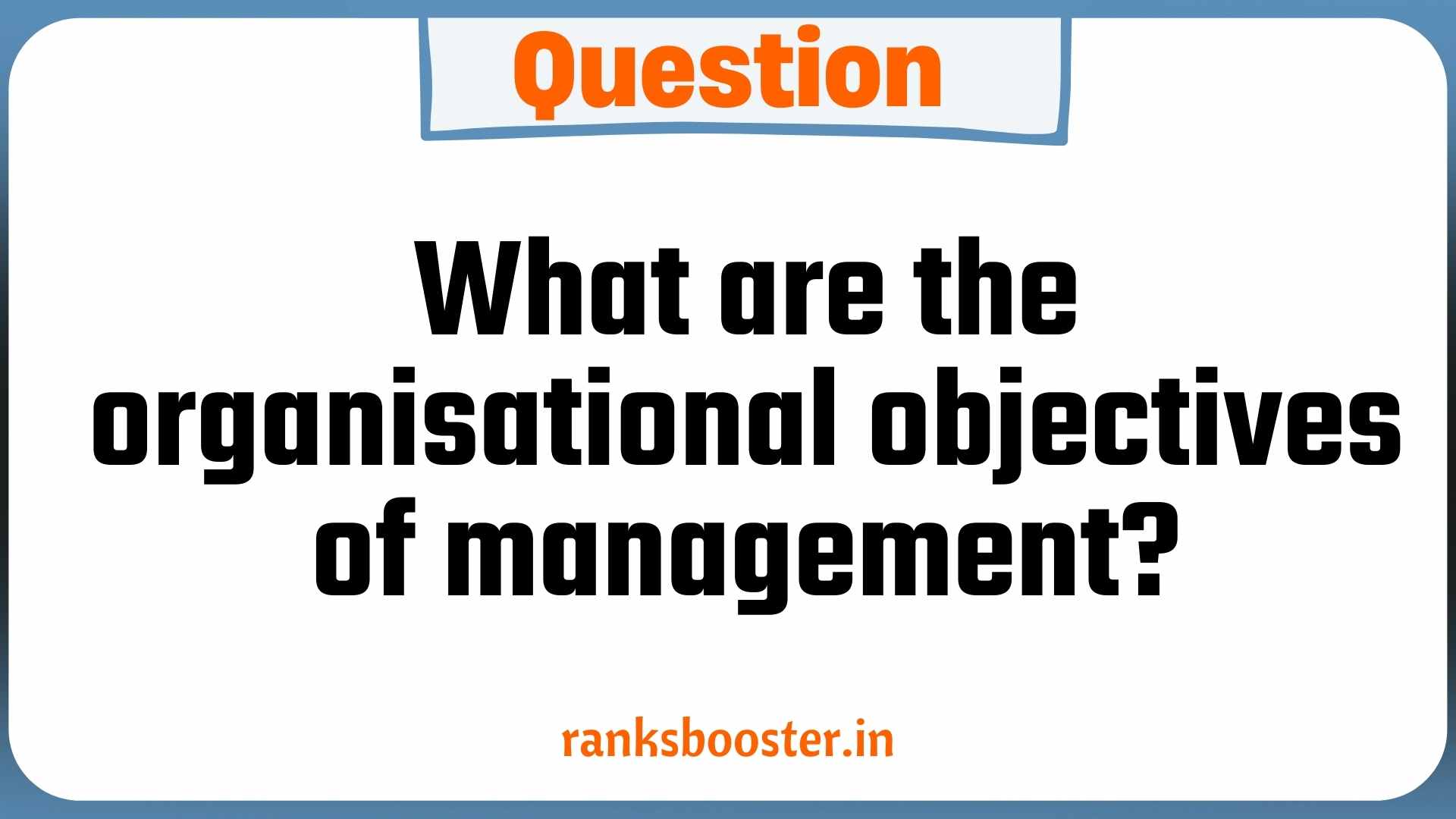 Question: What are the organisational objectives of management?