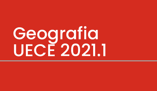 Exercício de Geografia (Questões UECE 2021.1) com Gabarito