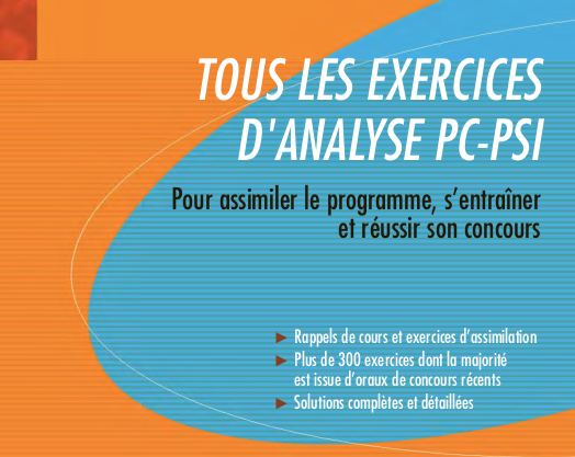 TOUS LES EXERCICES D’ANALYSE PC-PSI toute le programme d'analyse en filière PC, ANALYSE Résumés de cours exercices et corrigés, ANALYSE pour CPGE.