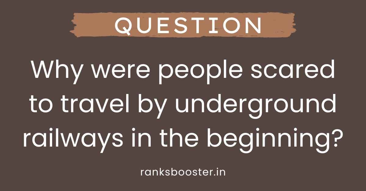 Why were people scared to travel by underground railways in the beginning?