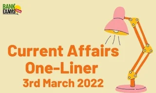 Current Affairs One-Liner: 3rd March 2022