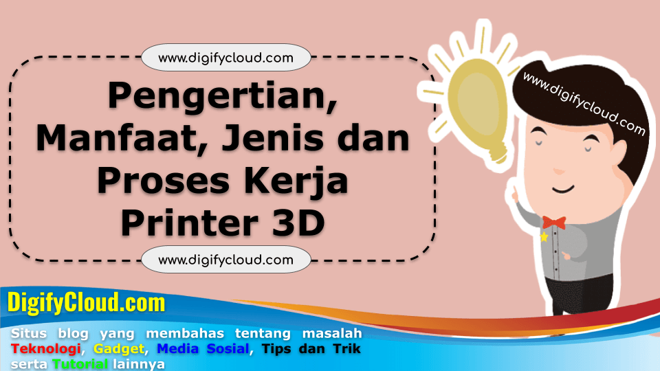 Pengertian, Manfaat, Jenis dan Proses Kerja Printer 3D