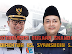 Kontroversi Dugaan Skandal Direktur RS. Syamsudin dan Ex Walikota Sukabumi Achmad Fahmi